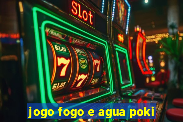 jogo fogo e agua poki